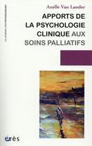 Couverture du livre « Apports de la psychologie clinique aux soins palliatifs » de Axelle Van Lander aux éditions Eres