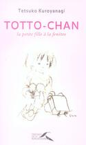 Couverture du livre « Totto-Chan, La Petite Fille A La Fenetre » de Kuroyanagi Tetsuko aux éditions Presses De La Renaissance