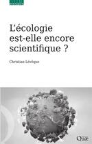 Couverture du livre « L'écologie est-elle encore scientifique ? » de Christian Leveque aux éditions Quae