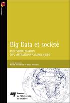 Couverture du livre « Big data et société ; industrialisation des médiations symboliques » de Andre Mondoux et Marc Menard aux éditions Pu De Quebec