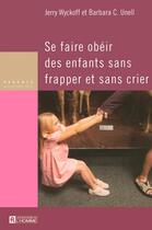 Couverture du livre « Se faire obeir des enfants sans frapper et sans crier » de Wyckoff/Unell aux éditions Editions De L'homme