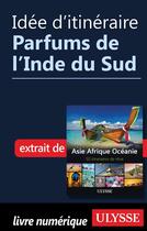 Couverture du livre « Idée d'itinéraire ; parfums de l'Inde du Sud » de  aux éditions Ulysse