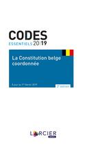 Couverture du livre « Codes essentiels ; la constitution belge coordonnée ; de gecoordineerde belgische grondwet ; à jour au 1er février 2019 (3e édition) » de  aux éditions Larcier