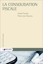 Couverture du livre « Cahiers de fiscalité pratique : La consolidation fiscale » de Pieter-Jan Wouters et Lionel Cassart aux éditions Larcier