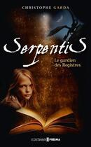 Couverture du livre « Serpentis ; le gardien des registres » de Christophe Garda aux éditions Editions Prisma