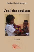 Couverture du livre « L'oeil des coulisses » de Medard Delali Avegno aux éditions Edilivre