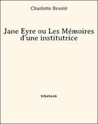 Couverture du livre « Jane Eyre ou Les Mémoires d'une institutrice » de Charlotte Brontë aux éditions Bibebook