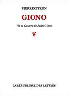 Couverture du livre « Jean Giono » de Pierre Citron aux éditions Republique Des Lettres