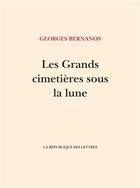 Couverture du livre « Les grands cimetières sous la lune » de Georges Bernanos aux éditions La Republique Des Lettres