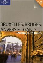 Couverture du livre « Bruxelles, Bruges, Anvers et Gand en quelques jours » de Catherine Le Nevez aux éditions Lonely Planet France