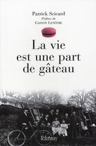 Couverture du livre « La vie est une part de gâteau » de Scicard. Patric aux éditions Ramsay