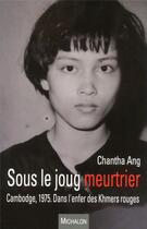 Couverture du livre « Sous le joug meurtrier ; Cambodge, 1975 ; dans l'enfer des Khmers rouges » de Chantha Ang aux éditions Michalon