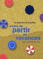 Couverture du livre « Le petit livre a (s')offrir avant de partir en vacances pour ne pas bronzer idiot » de Raphaele Vidaling aux éditions Tana