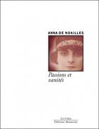 Couverture du livre « Passions et vanités » de Anna De Noailles aux éditions Manucius