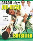 Couverture du livre « Jiu-jitsu brésilien : théorie et technique » de Royler Gracie et Renzo Gracie aux éditions Budo