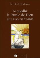 Couverture du livre « Accueillir la parole de Dieu avec François d'Assise : 2 » de Michel Hubaut aux éditions Franciscaines