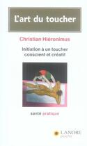 Couverture du livre « L'art du toucher ; initiation à un toucher conscient et créatif » de Christian Hieronimus aux éditions Lanore