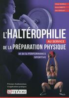 Couverture du livre « L'haltérophilie au service de la préparation physique et de la performance sportive ; principes fondamentaux et application pratique » de Marc Vouillot et Olivier Maurelli et Bruno Parietti aux éditions Amphora