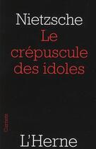 Couverture du livre « Le crépuscule des idoles » de Friedrich Nietzsche aux éditions L'herne