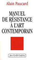 Couverture du livre « Manuel de résistance à l'art contemporain » de Alain Paucard aux éditions Jean-cyrille Godefroy