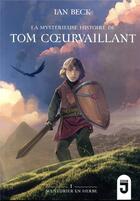 Couverture du livre « La mystérieuse histoire de Tom Coeurvaillant Tome 1 : aventurier en herbe » de Ian Beck aux éditions Mijade