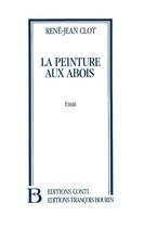 Couverture du livre « La peinture aux abois » de Rene-Jean Clot aux éditions Julliard
