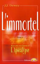 Couverture du livre « L'immortel t.1 ; rencontre avec saint-jean l'auteur de l'apocalypse » de Dewey J. J. aux éditions Helios