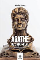 Couverture du livre « Agathe de Saint-Père : Entrepreneure en Nouvelle-France » de Nicolle Forget aux éditions Septentrion