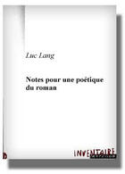 Couverture du livre « Notes Pour Une Poetique Du Roman » de Luc Lang aux éditions Inventaire Invention