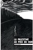 Couverture du livre « La Palestine au pied du mur » de Rene Berthier aux éditions Le Monde Libertaire