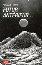 Couverture du livre « Futur Anterieur - Art Contemporain Et Retrocipation » de Arnauld Pierre aux éditions M19