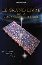 Couverture du livre « Le grimoire Atlante t.3 ; le grand livre de la connaissance solaire » de Harlington Kerk aux éditions Tara Glane