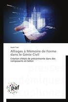 Couverture du livre « Alliages à mémoire de forme dans le génie civil ; création d'états de précontrainte dans des composants en béton » de Han Tran aux éditions Presses Academiques Francophones