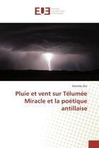 Couverture du livre « Pluie et vent sur Telumee Miracle et la poetique antillaise » de Mariella Aïta aux éditions Editions Universitaires Europeennes