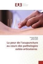 Couverture du livre « La peur de l'acupuncture au cours des pathologies ostéo-articulaires » de Saoussen Miladi et Karim Enabli et Ahmed Laatar aux éditions Editions Universitaires Europeennes