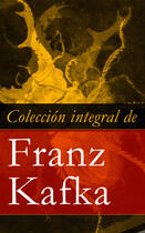 Couverture du livre « Colección integral de Franz Kafka » de Franz Kafka aux éditions E-artnow