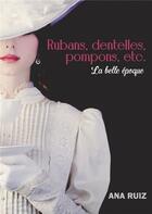 Couverture du livre « Rubans, dentelles, pompons, etc. : La belle époque » de Ruiz Ana aux éditions Atramenta