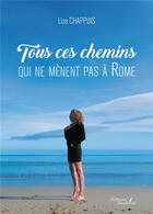 Couverture du livre « Tous ces chemins qui ne mènent pas à Rome » de Lise Chappuis aux éditions Baudelaire