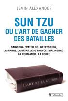 Couverture du livre « Sun Tzu ou l'art de gagner des batailles : Waterloo, Gettysburg, la Marne, la bataille de France, Stalingrad » de Bevin Alexander aux éditions Tallandier