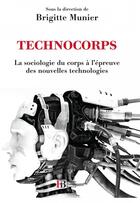 Couverture du livre « Technocorps ; la sociologie du corps à l'épreuve des nouvelles technologies » de Brigitte Munier aux éditions Les Peregrines