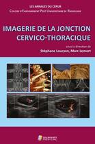 Couverture du livre « Imagerie de la jonction cervico-thoracique ; les annales du CEPUR » de Stephane Louryan et Marc Lemort et Collectif aux éditions Sauramps Medical