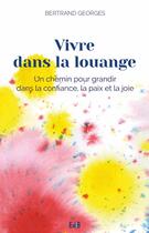 Couverture du livre « Vivre dans la louange ; un chemin pour grandir dans la confiance, la paix et la joie » de Bertrand Georges aux éditions Des Beatitudes