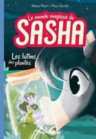 Couverture du livre « Le monde magique de Sasha Tome 5 : Les lutins des plantes » de Alexa Pearl et Paco Sordo aux éditions Bayard Jeunesse