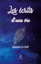 Couverture du livre « Les Ã©crits d'une vie » de Maxime Le Goff aux éditions Le Lys Bleu