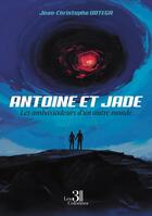 Couverture du livre « Antoine et Jade : Les ambassadeurs d'un autre monde » de Jean-Christophe Ortega aux éditions Les Trois Colonnes