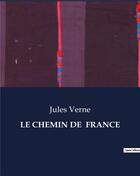 Couverture du livre « LE CHEMIN DE FRANCE » de Jules Verne aux éditions Culturea