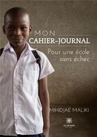 Couverture du livre « Mon cahier-journal Pour une école sans échec » de Mihidjae Maliki aux éditions Le Lys Bleu