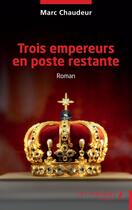 Couverture du livre « Trois empereurs en poste restante » de Marc Chaudeur aux éditions Les Impliques