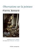 Couverture du livre « Observations sur la peinture » de Pierre Bonnard et Antoine Terrasse et Alain Leveque aux éditions Atelier Contemporain