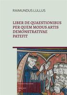 Couverture du livre « Liber de quaestionibus per quem modus Artis demonstrativae patefit » de Raimundus Lullus aux éditions Teleanu Constantin
